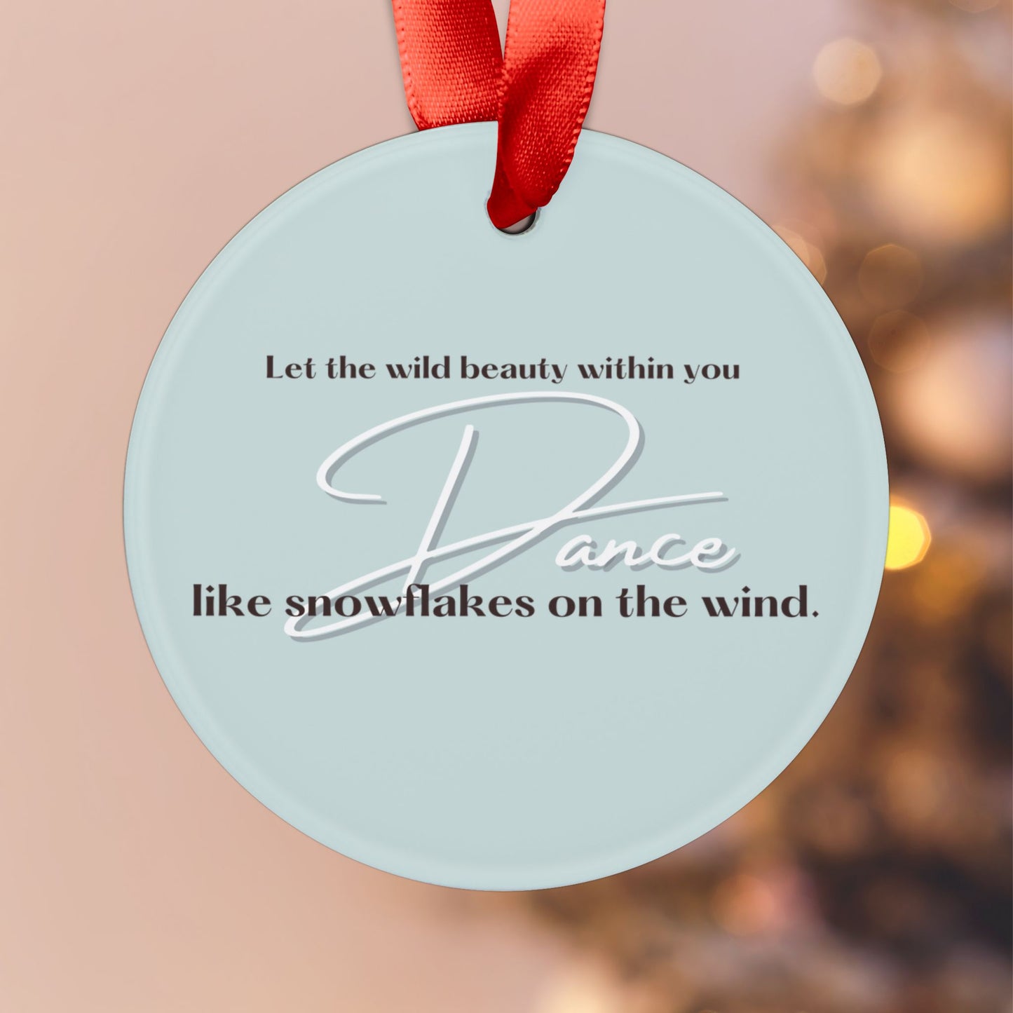 “Dance Like Snowflakes” Acrylic Christmas Ornament with Ribbon
